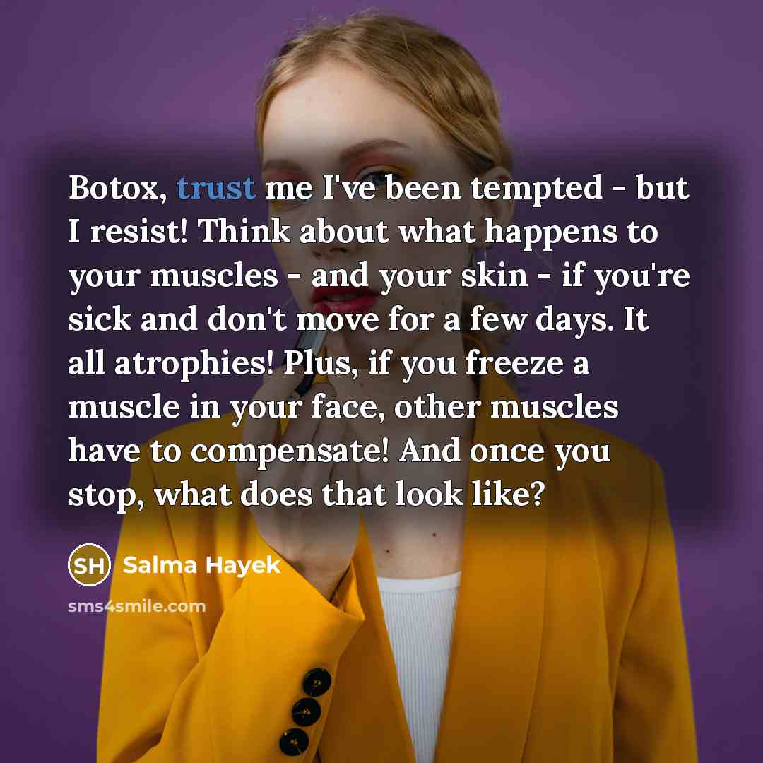 “Botox, trust me I've been tempted - but I resist!…” quote by Salma Hayek