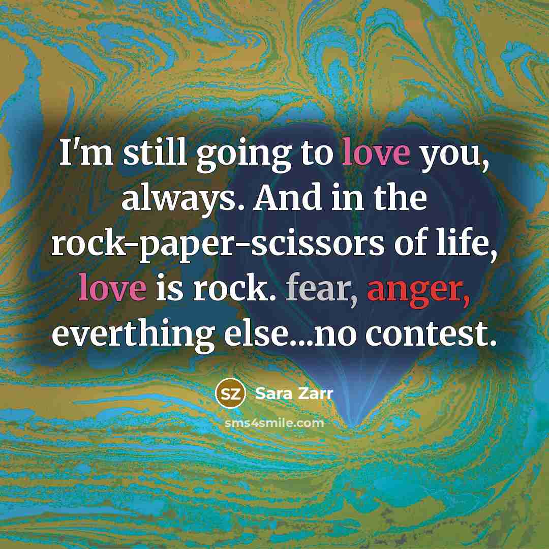 “I'm still going to love you, always. And in the…” quote by Sara Zarr