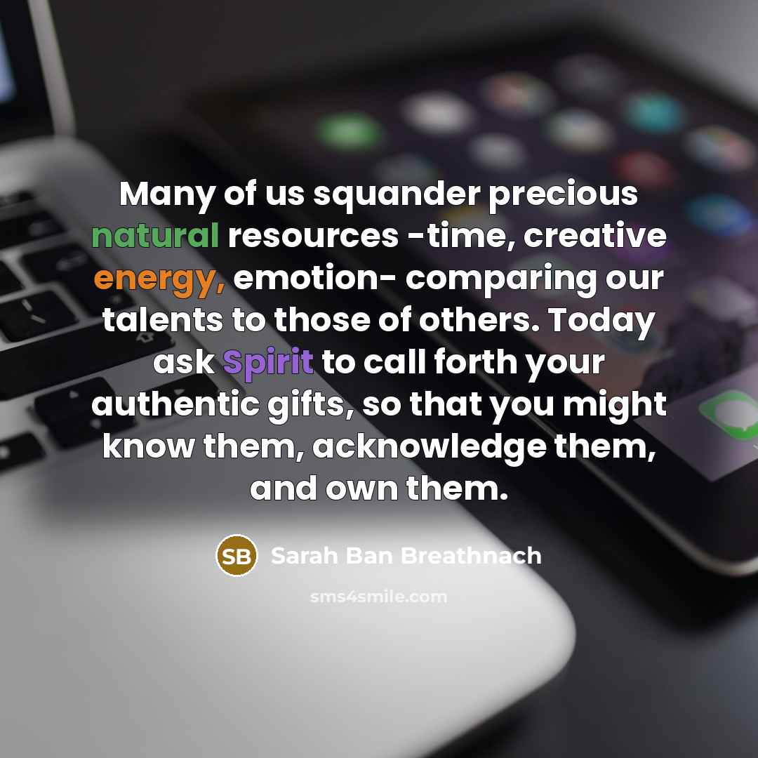 “Many of us squander precious natural resources -time, creative energy,…” quote by Sarah Ban Breathnach