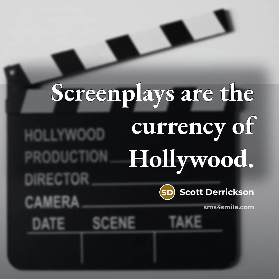 “Screenplays are the currency of Hollywood.…” quote by Scott Derrickson