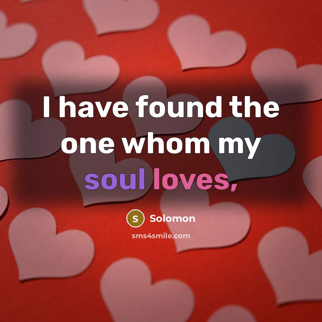 “I have found the one whom my soul loves,…” quote by Solomon