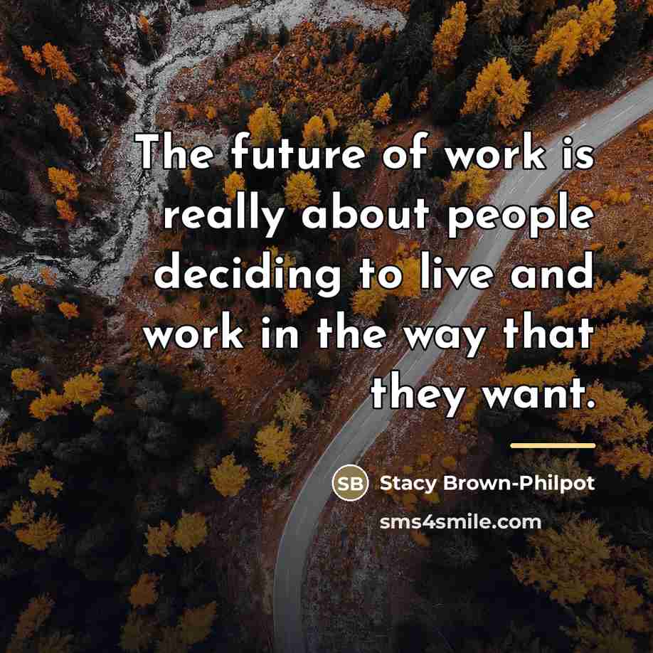 “The future of work is really about people deciding to…” quote by Stacy Brown-Philpot