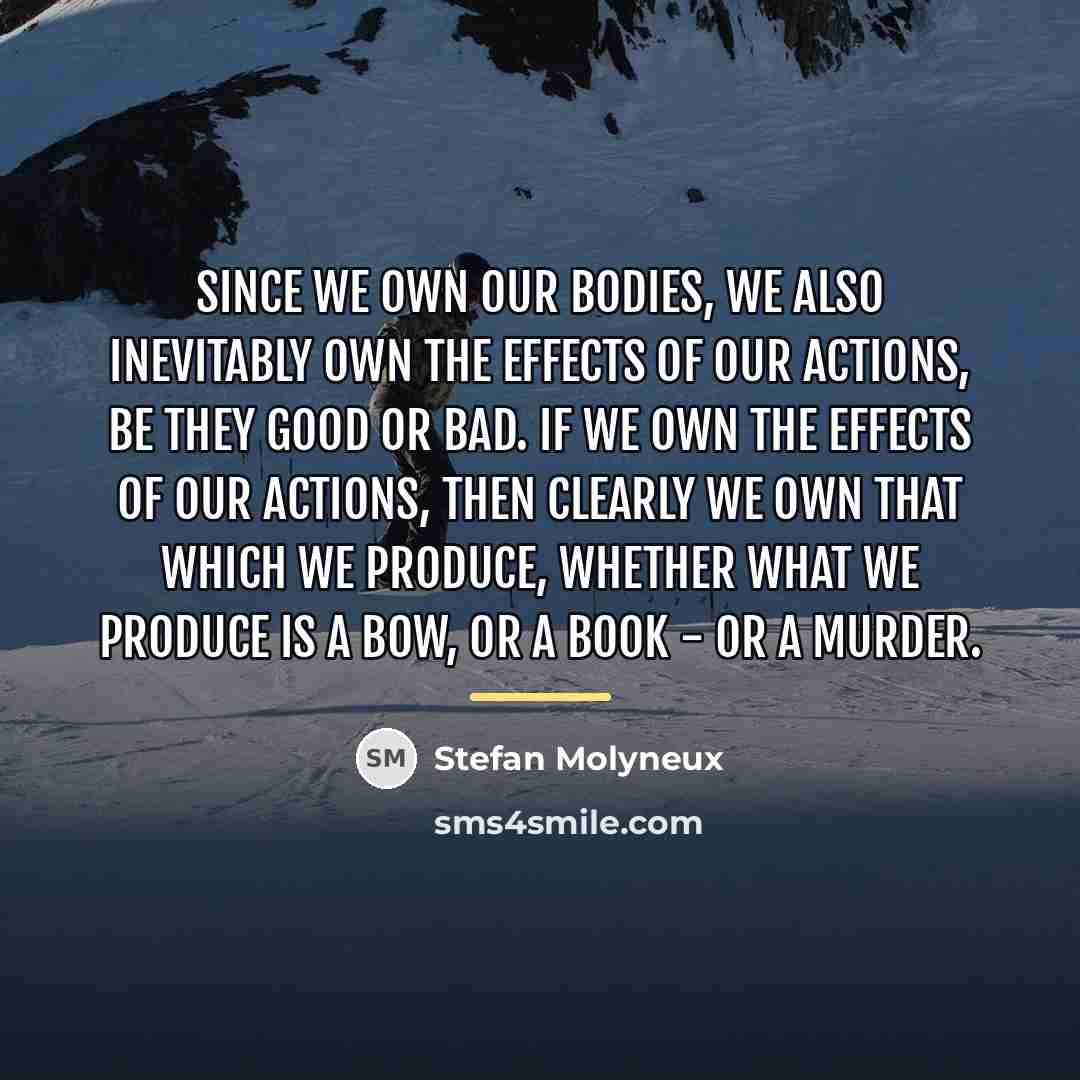 “Since we own our bodies, we also inevitably own the…” quote by Stefan Molyneux