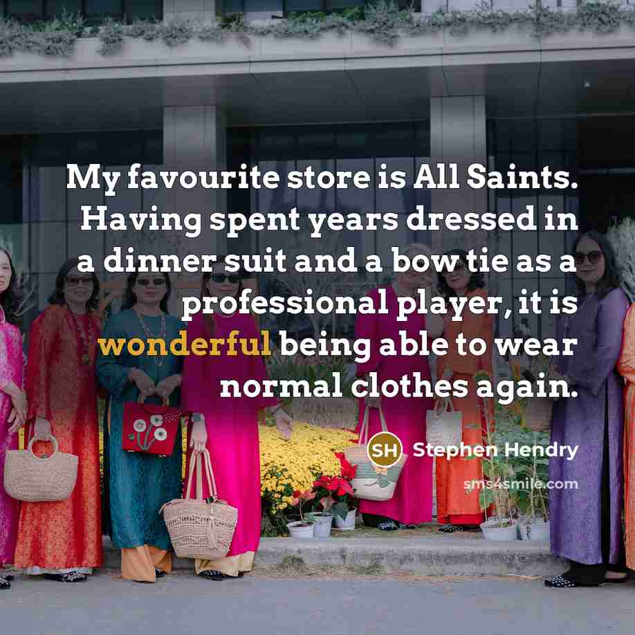 “My favourite store is All Saints. Having spent years dressed…” quote by Stephen Hendry