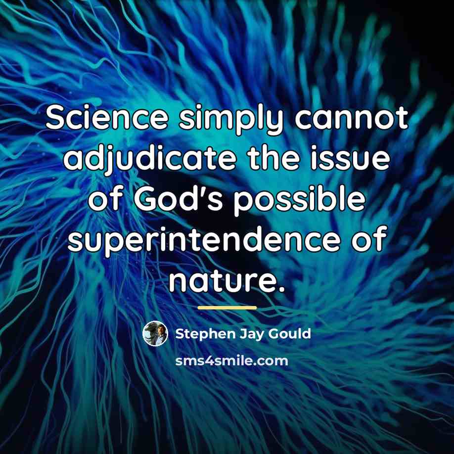“Science simply cannot adjudicate the issue of God's possible superintendence…” quote by Stephen Jay Gould