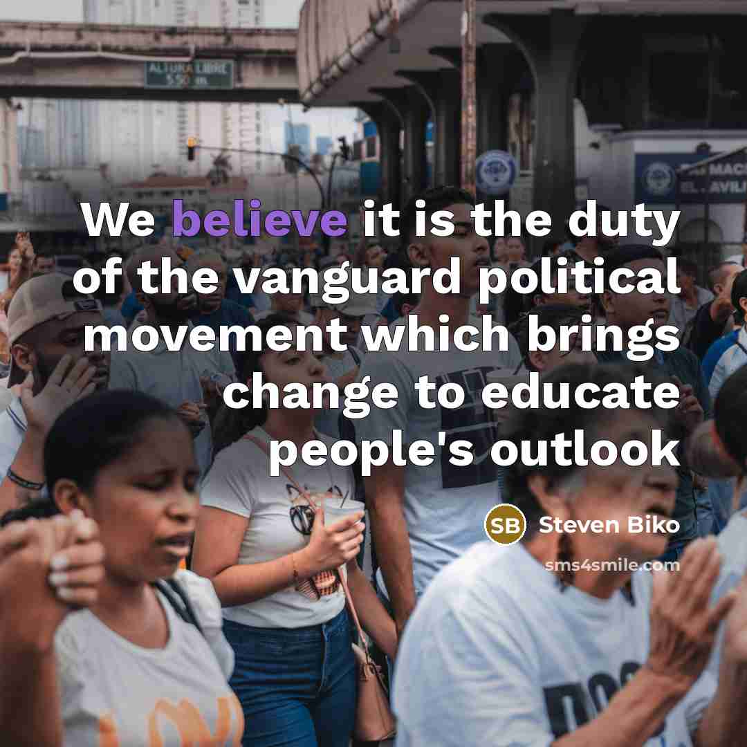 “We believe it is the duty of the vanguard political…” quote by Steven Biko
