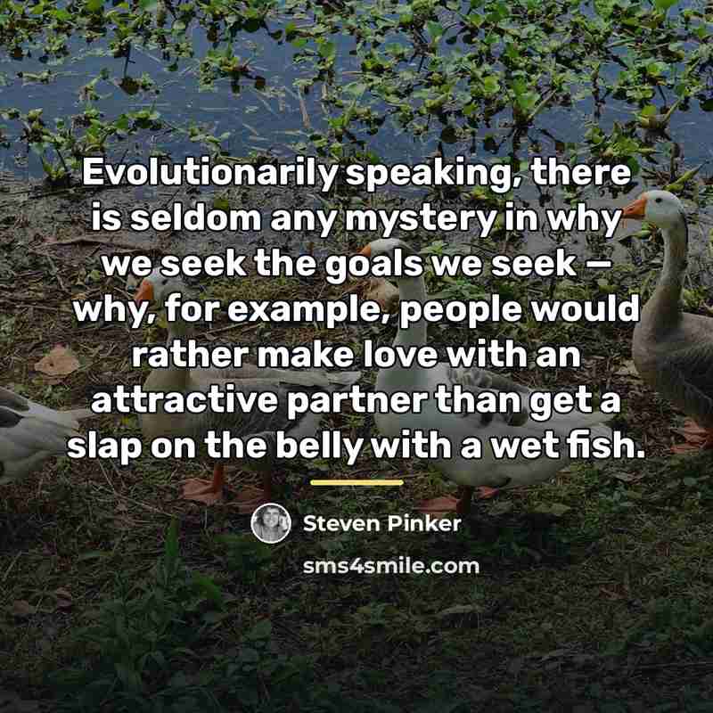 “Evolutionarily speaking, there is seldom any mystery in why we…” quote by Steven Pinker