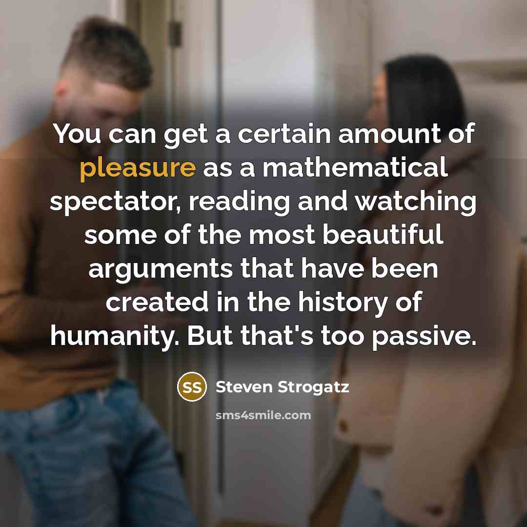 “You can get a certain amount of pleasure as a…” quote by Steven Strogatz