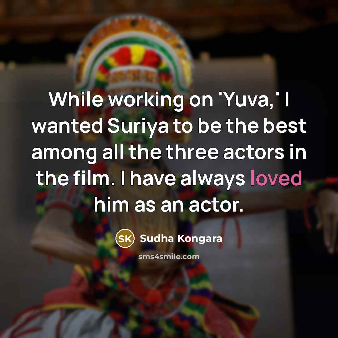 “While working on 'Yuva,' I wanted Suriya to be the…” quote by Sudha Kongara