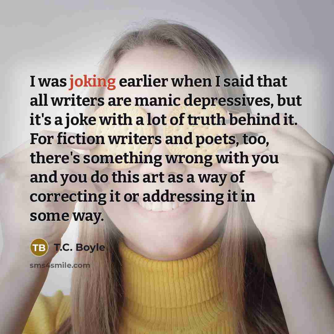 “I was joking earlier when I said that all writers…” quote by T.C. Boyle