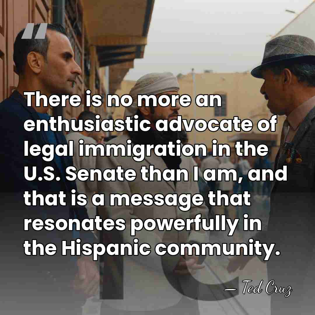 There is no more an enthusiastic advocate of legal immigration in the&hellip; - Ted Cruz