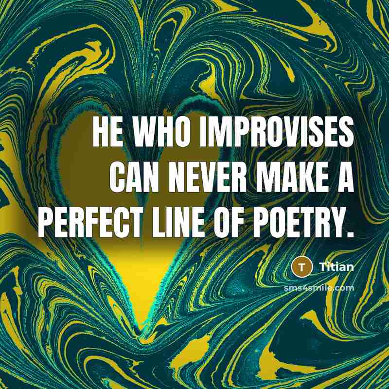 “He who improvises can never make a perfect line of…” quote by Titian