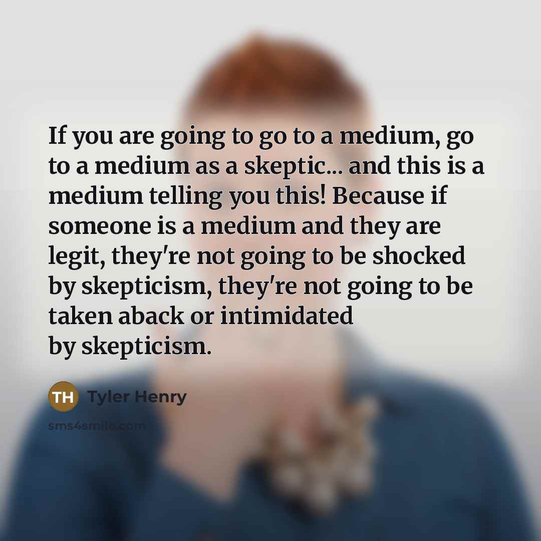 “If you are going to go to a medium, go…” quote by Tyler Henry