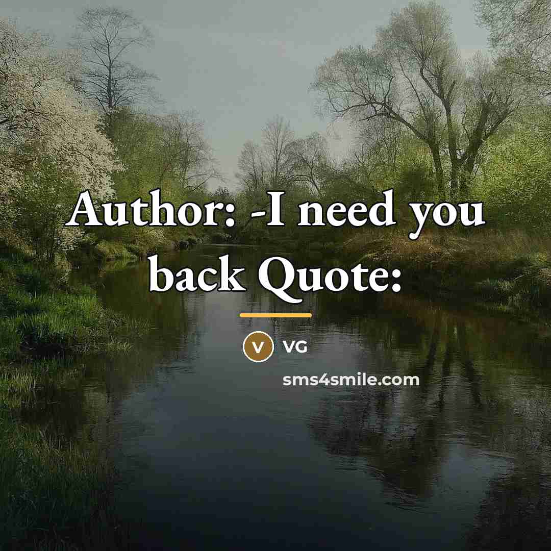 “Author: -I need you back Quote:…” quote by Vg