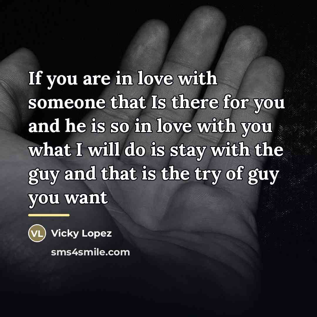 “If you are in love with someone that Is there…” quote by Vicky Lopez