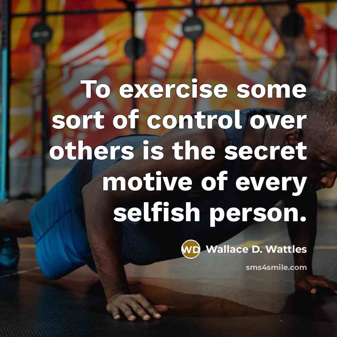 “To exercise some sort of control over others is the…” quote by Wallace D. Wattles