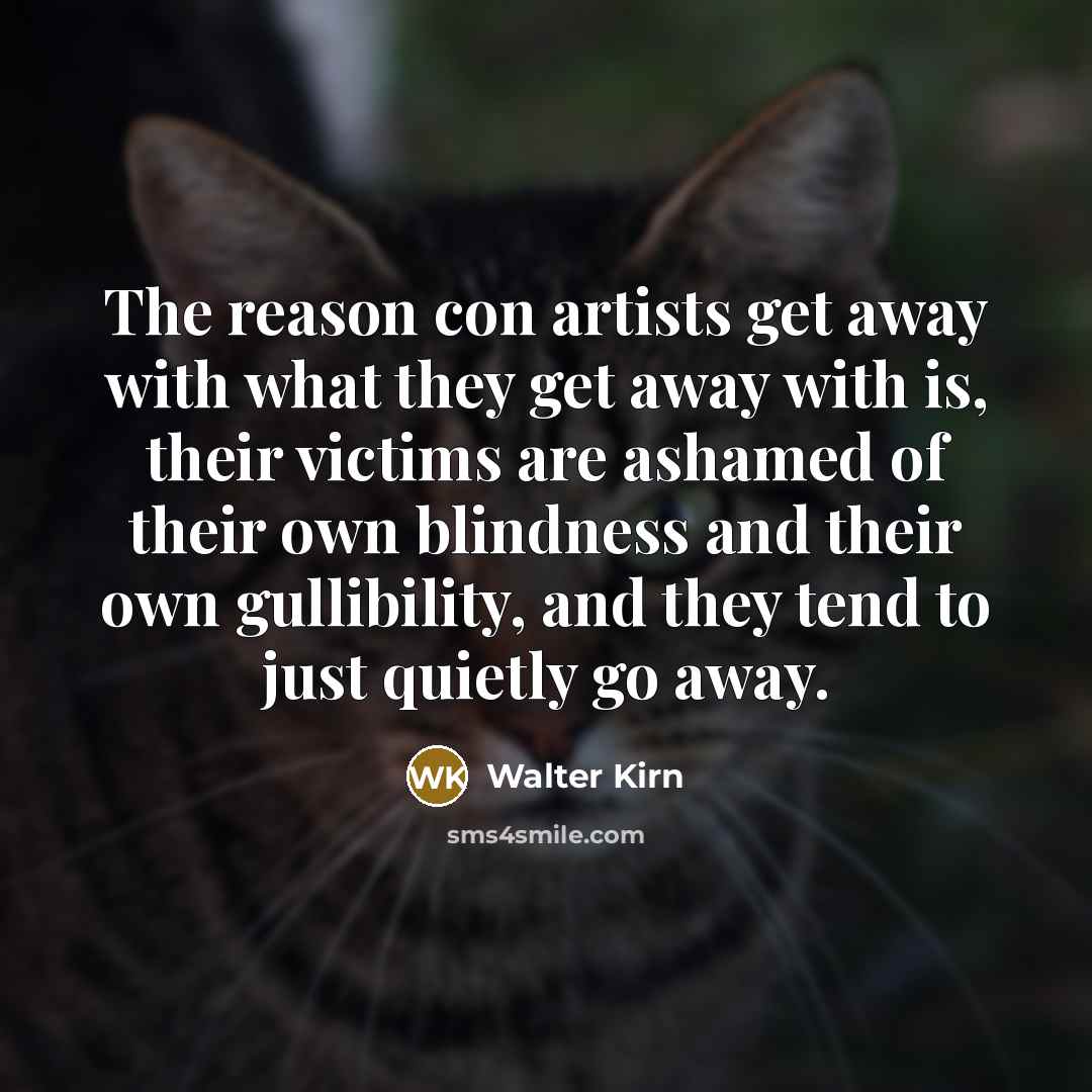 “The reason con artists get away with what they get…” quote by Walter Kirn