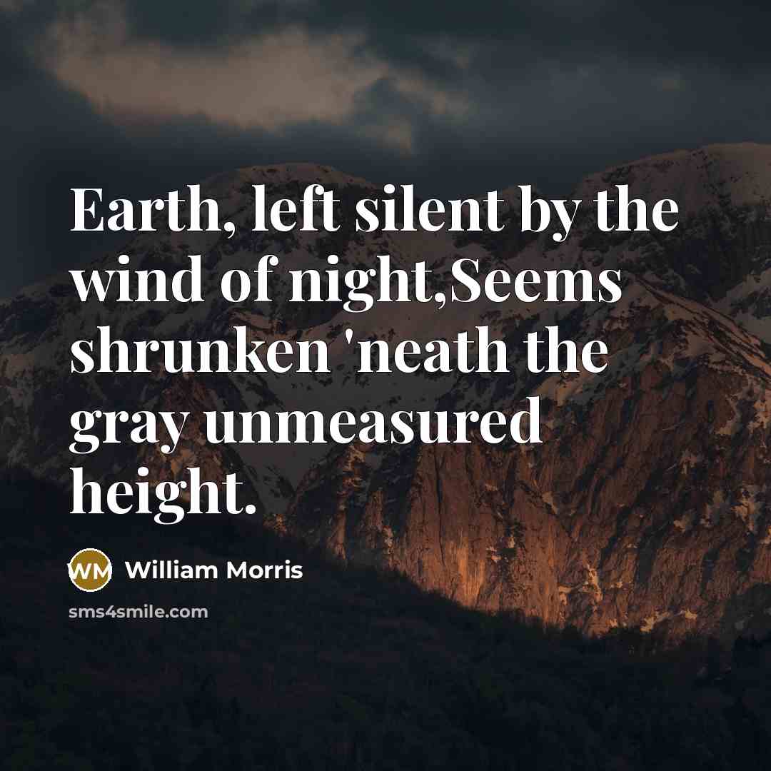 “Earth, left silent by the wind of night,Seems shrunken 'neath…” quote by William Morris