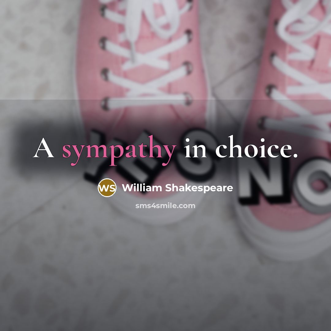 “A sympathy in choice.…” quote by William Shakespeare