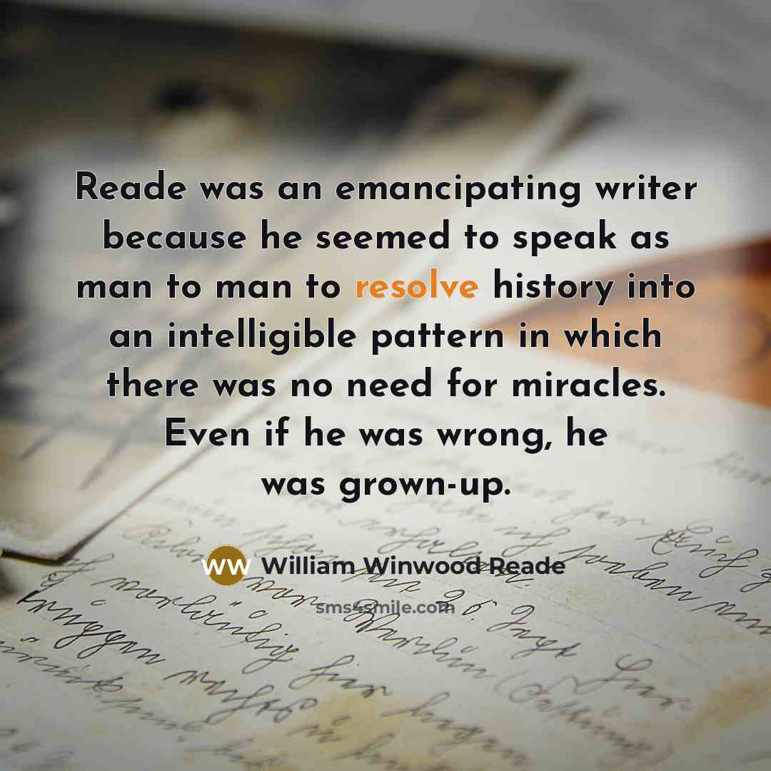 “Reade was an emancipating writer because he seemed to speak…” quote by William Winwood Reade