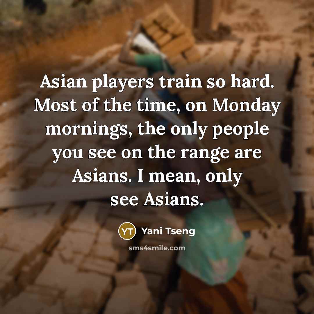 “Asian players train so hard. Most of the time, on…” quote by Yani Tseng