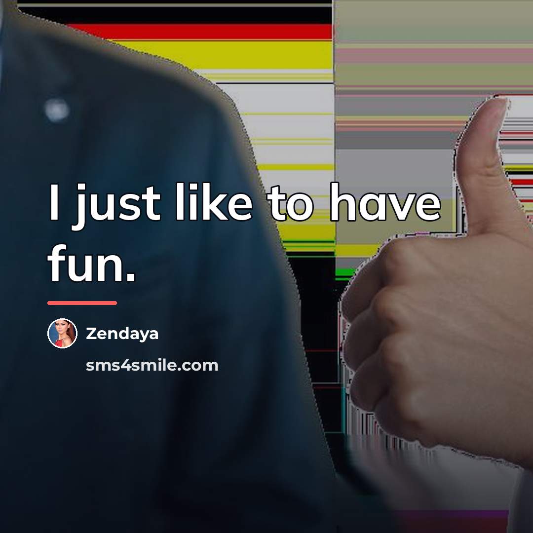 “I just like to have fun.…” quote by Zendaya