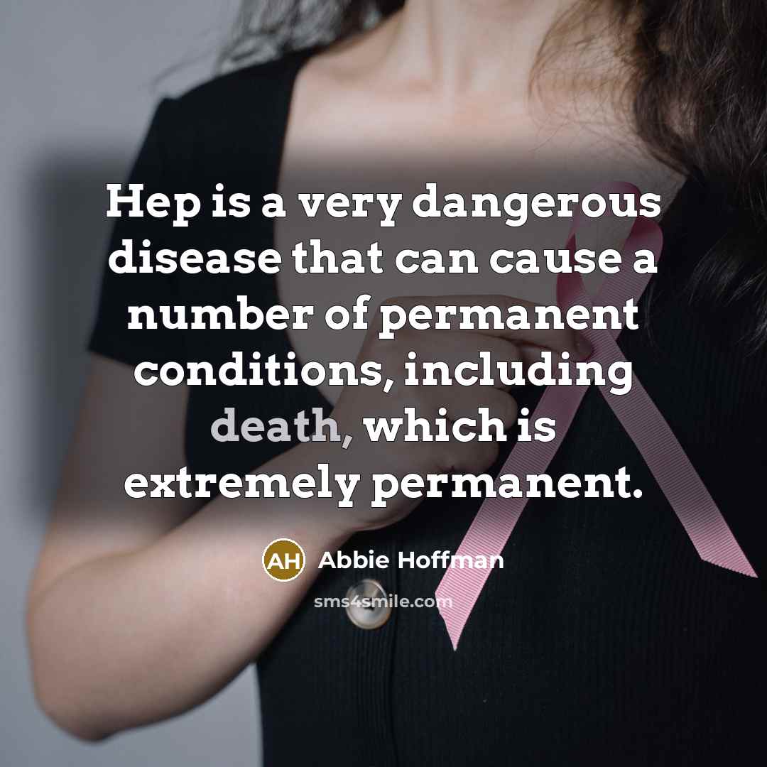 “Hep is a very dangerous disease that can cause a…” quote by Abbie Hoffman