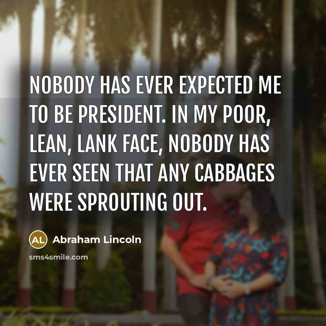 “Nobody has ever expected me to be President. In my…” quote by Abraham Lincoln