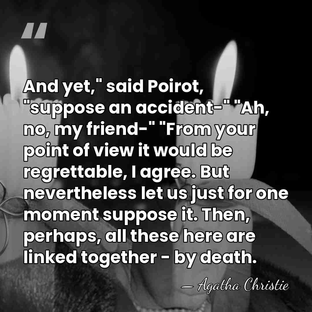 And yet," said Poirot, "suppose an accident-" "Ah, no, my friend-" "From&hellip; - Agatha Christie