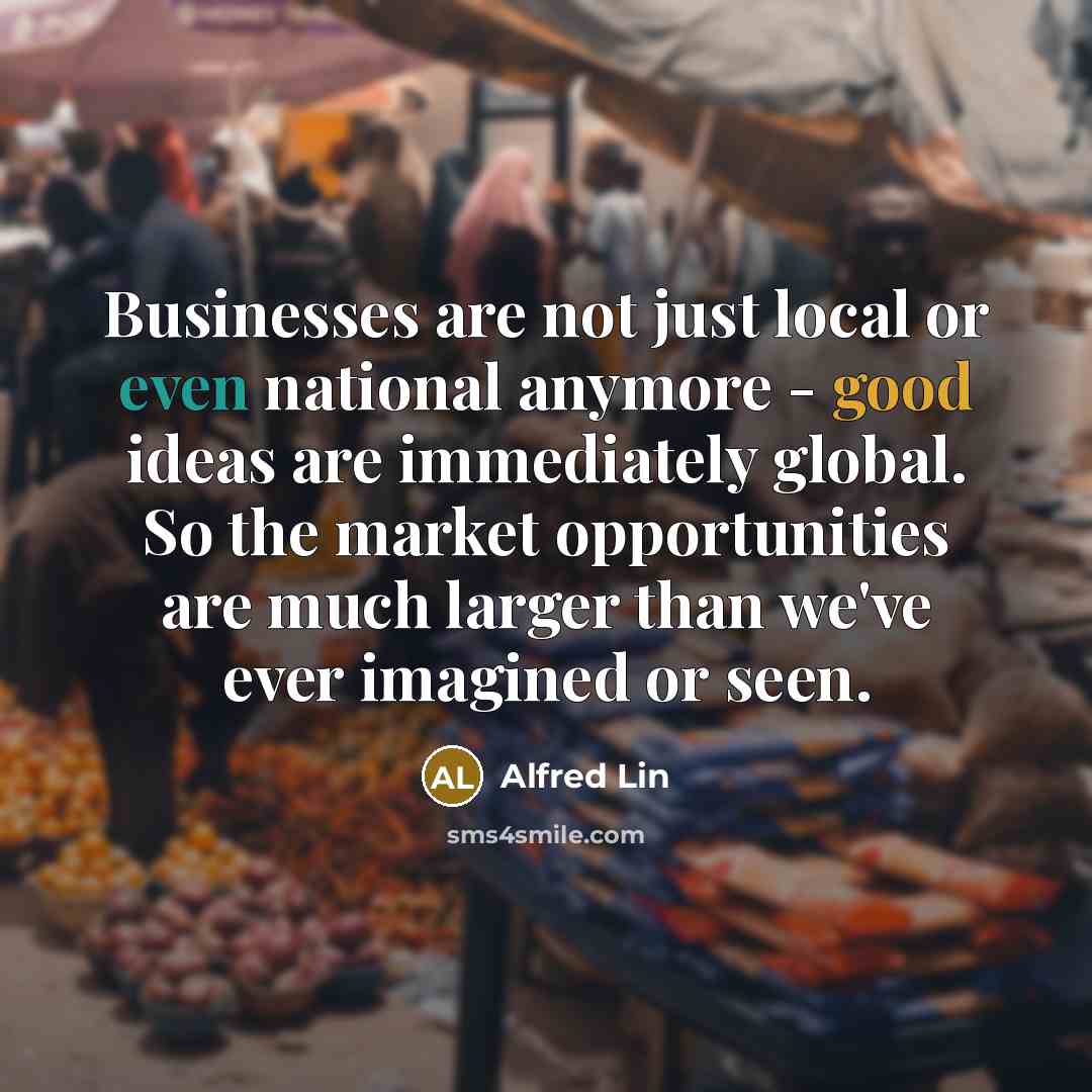 “Businesses are not just local or even national anymore -…” quote by Alfred Lin