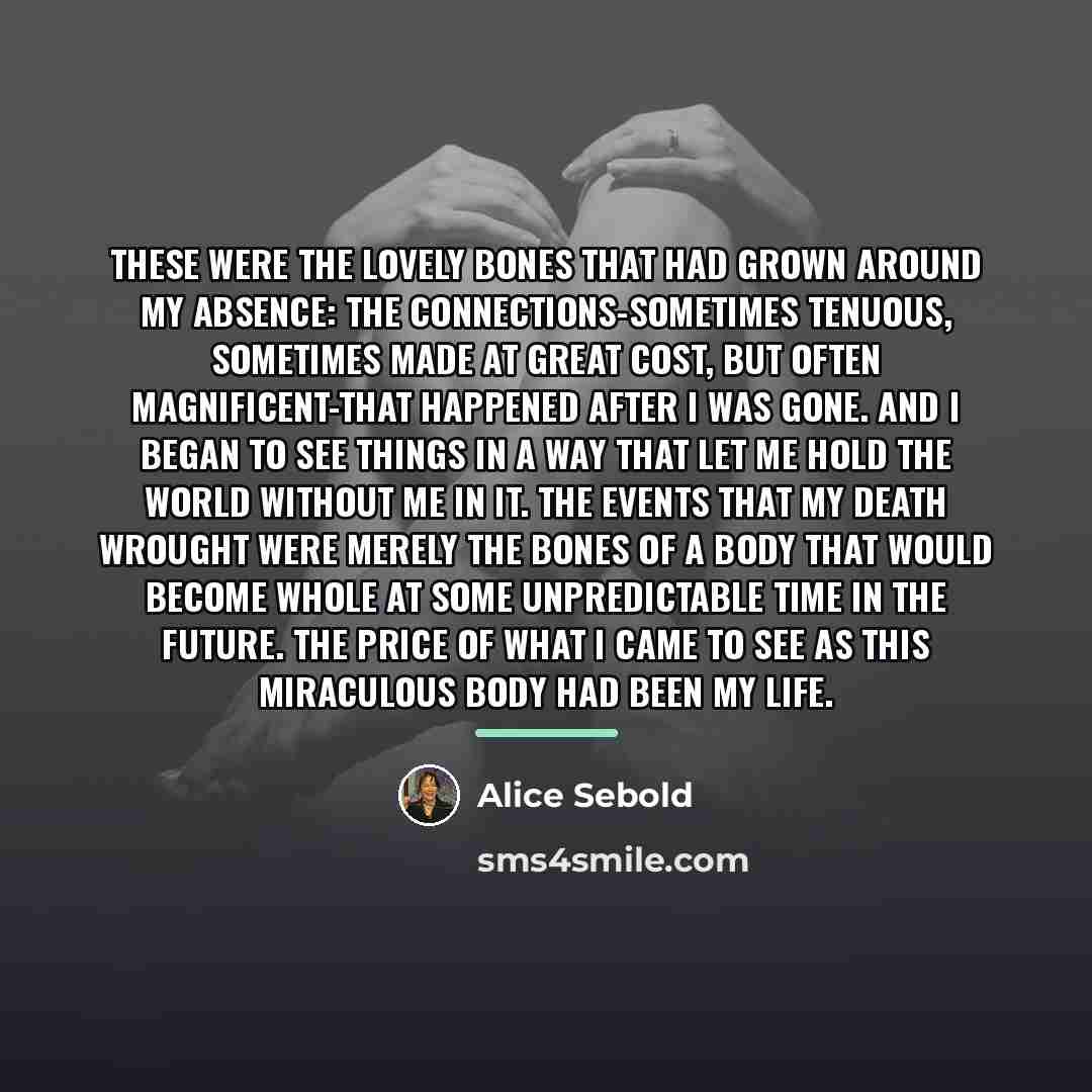 “These were the lovely bones that had grown around my…” quote by Alice Sebold