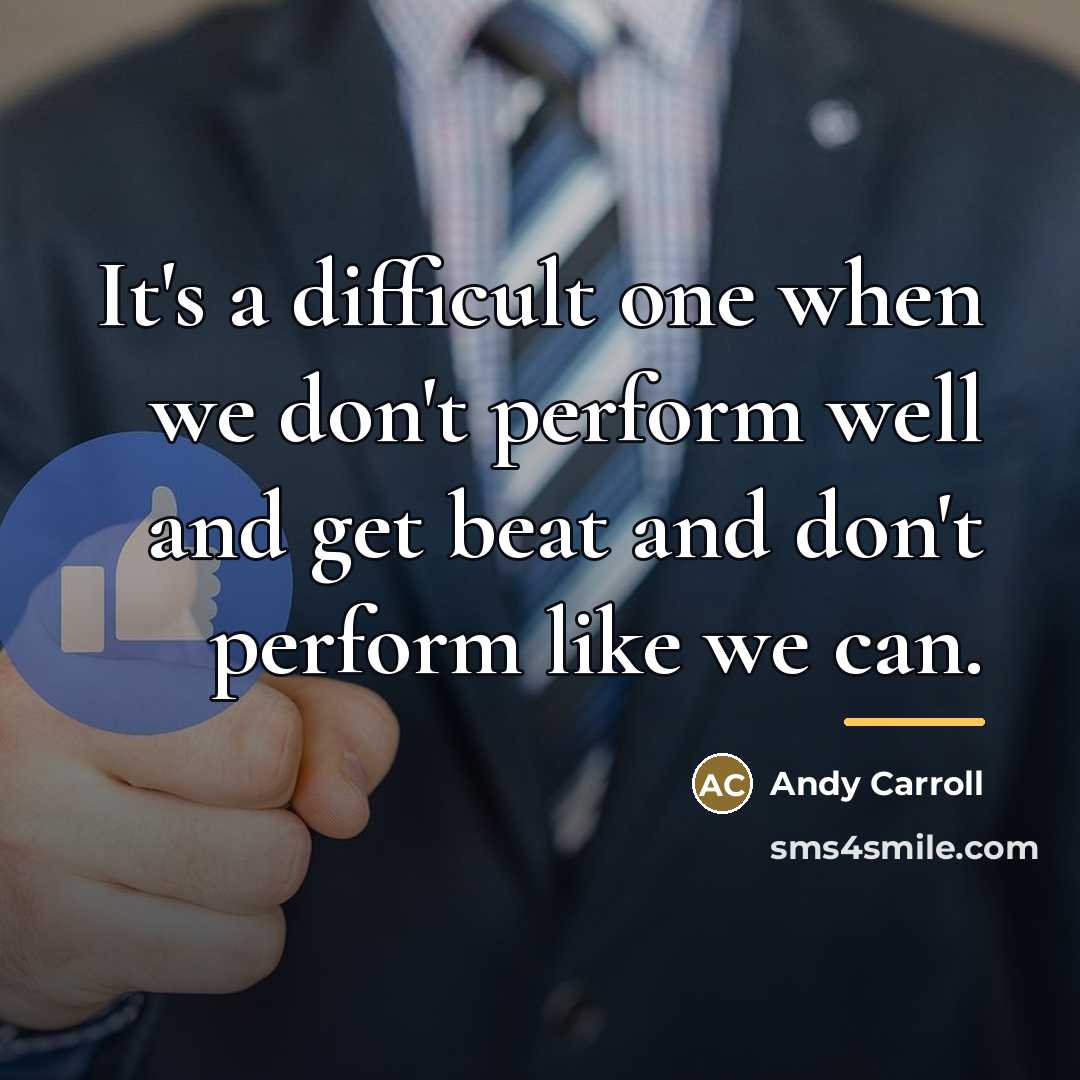 “It's a difficult one when we don't perform well and…” quote by Andy Carroll