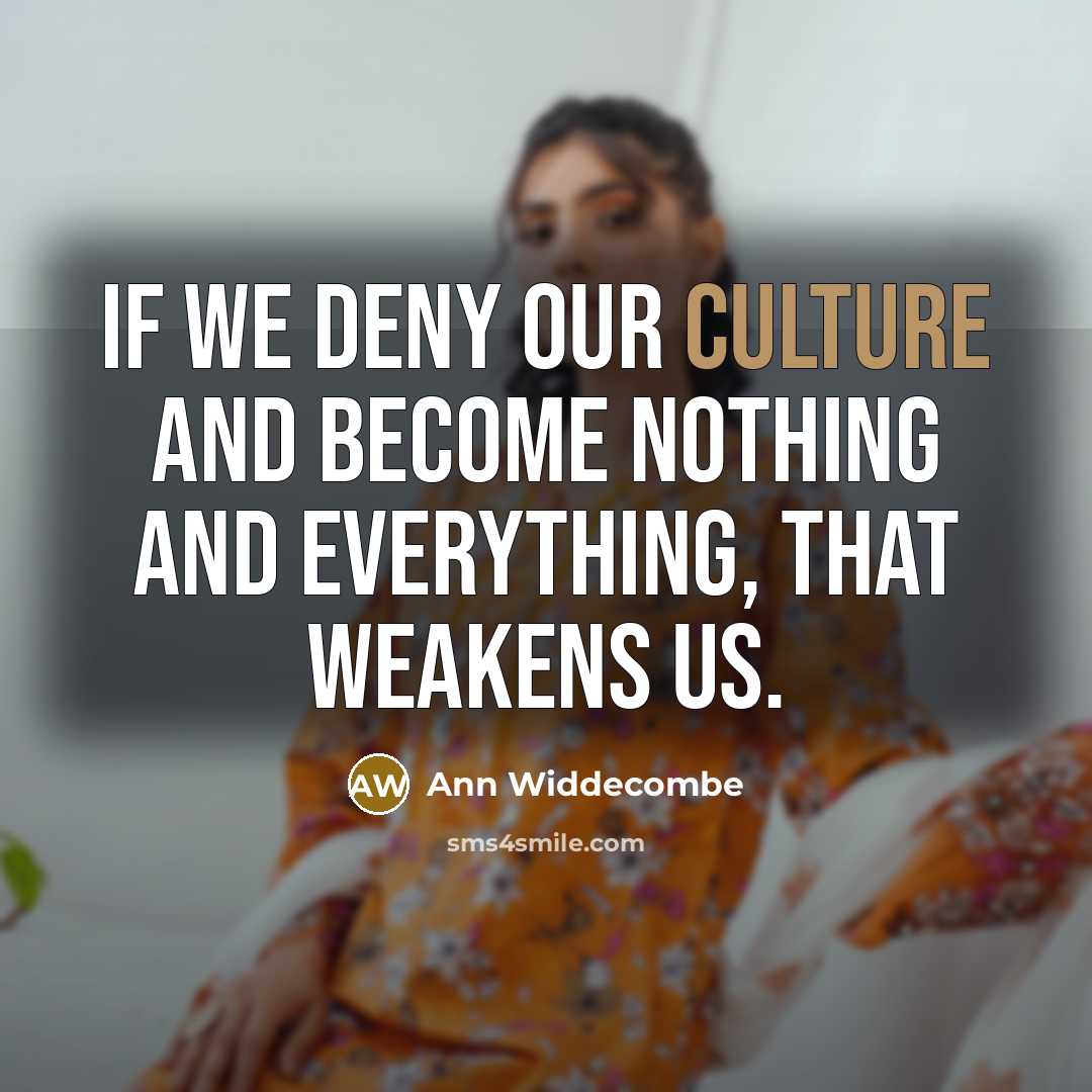 “If we deny our culture and become nothing and everything,…” quote by Ann Widdecombe