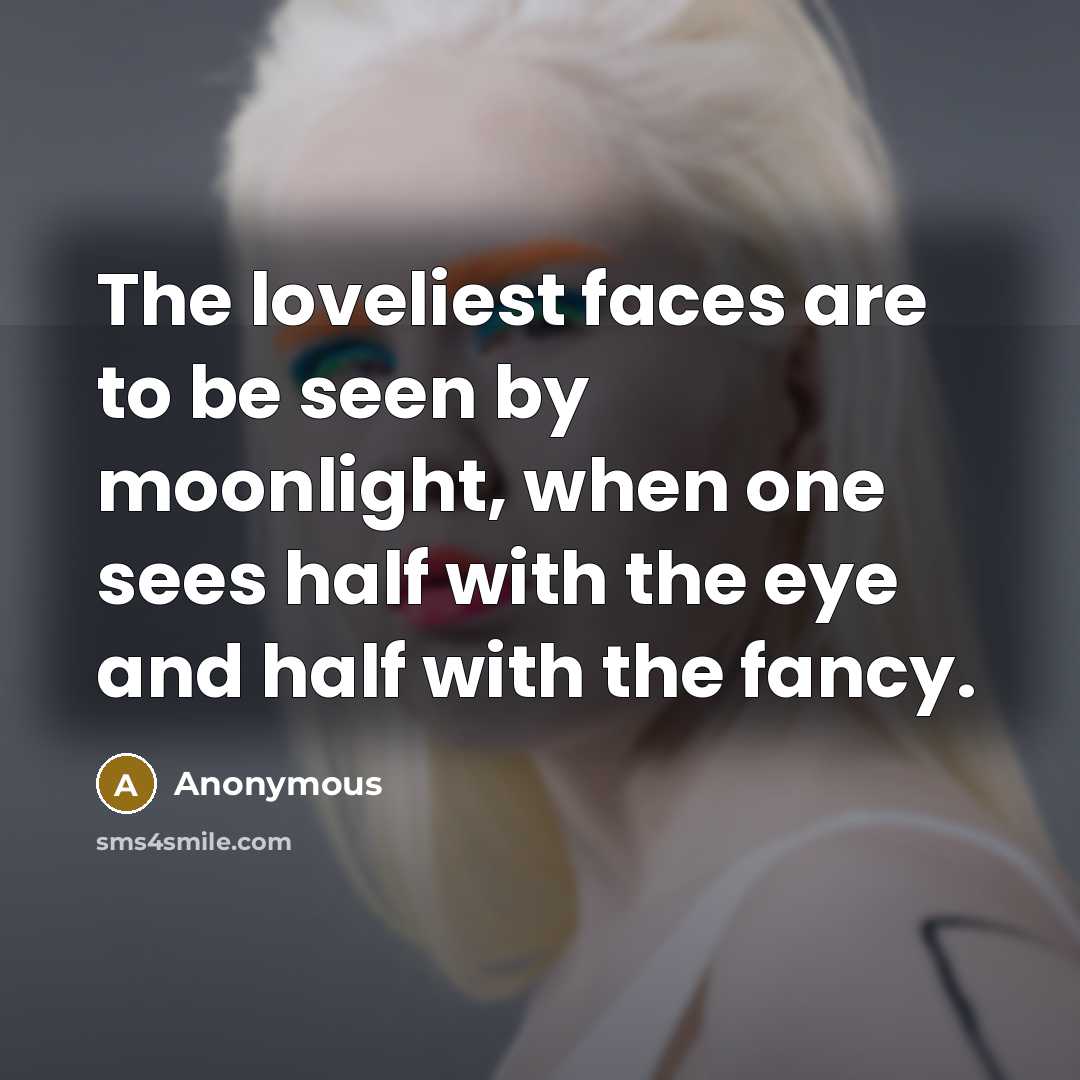 “The loveliest faces are to be seen by moonlight, when…” quote by Anonymous