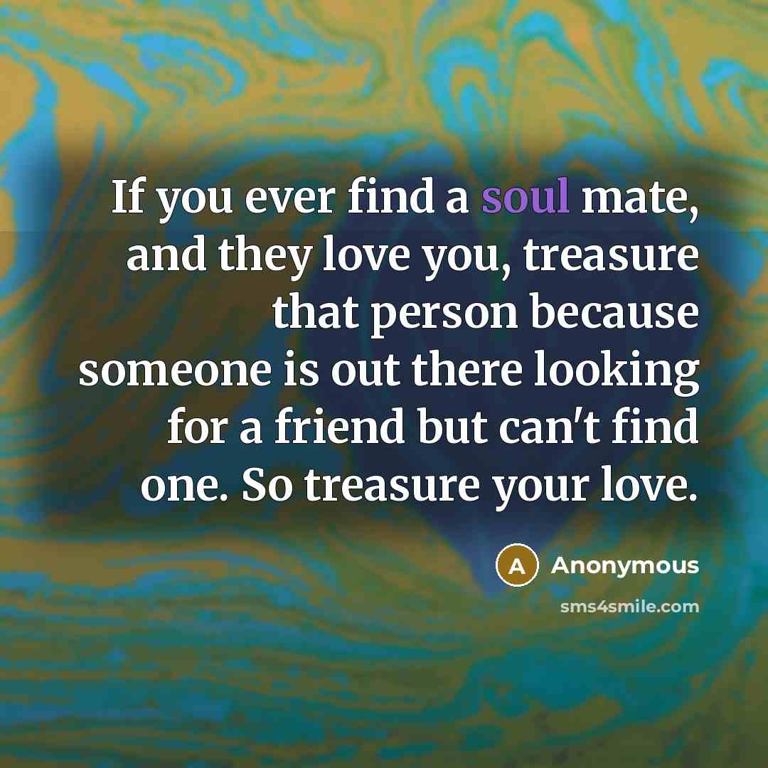 “If you ever find a soul mate, and they love…” quote by Anonymous