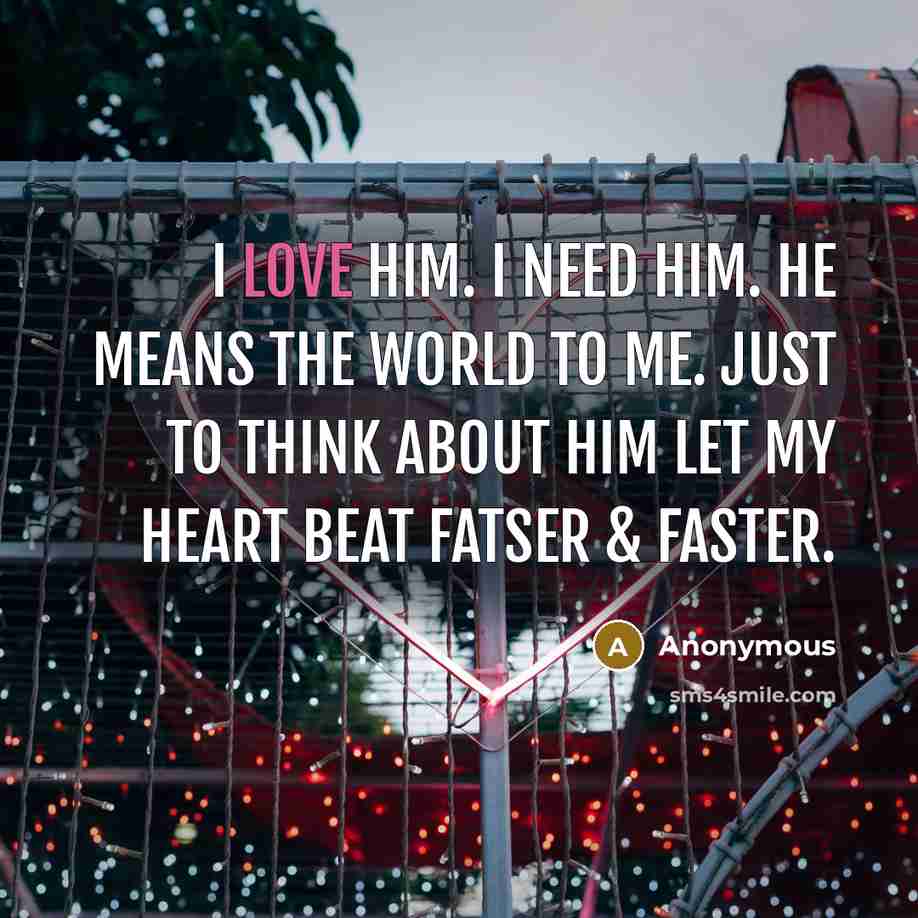 “I love him. I need him. He means the world…” quote by Anonymous