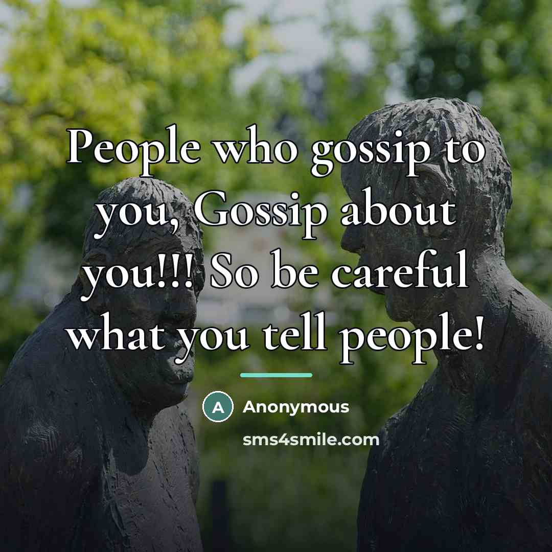 “People who gossip to you, Gossip about you!!! So be…” quote by Anonymous