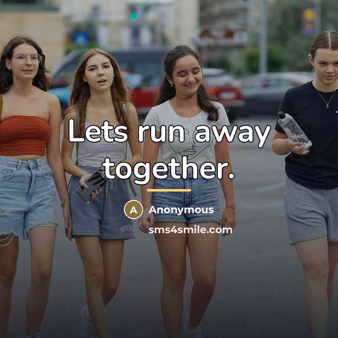 “Lets run away together.…” quote by Anonymous