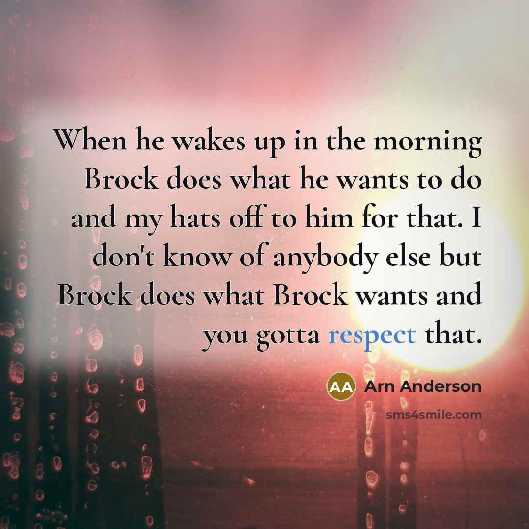 “When he wakes up in the morning Brock does what…” quote by Arn Anderson
