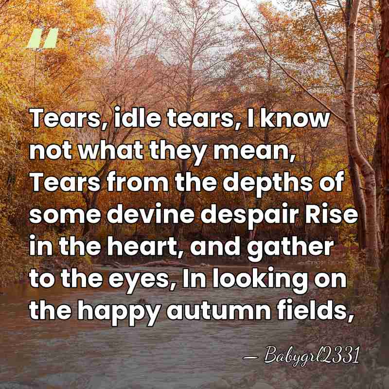 Tears, idle tears, I know not what they mean, Tears from the&hellip; - Babygrl2331