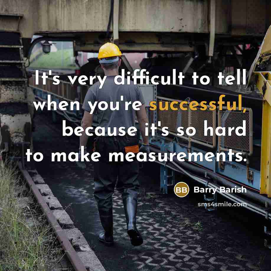 “It's very difficult to tell when you're successful, because it's…” quote by Barry Barish