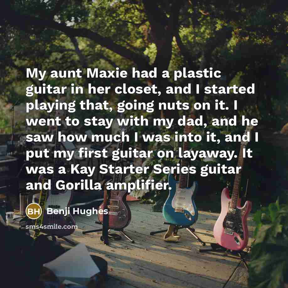 “My aunt Maxie had a plastic guitar in her closet,…” quote by Benji Hughes
