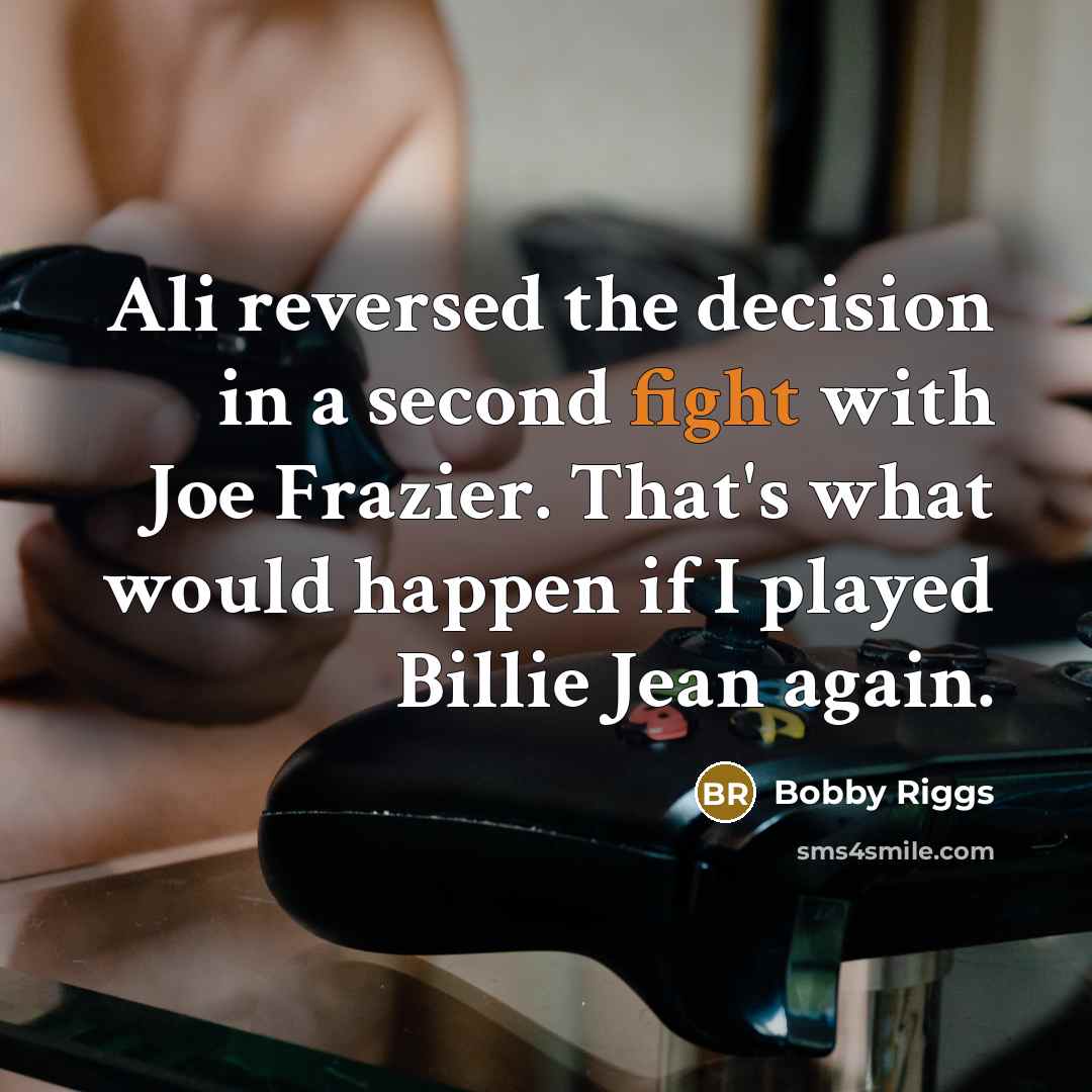 “Ali reversed the decision in a second fight with Joe…” quote by Bobby Riggs