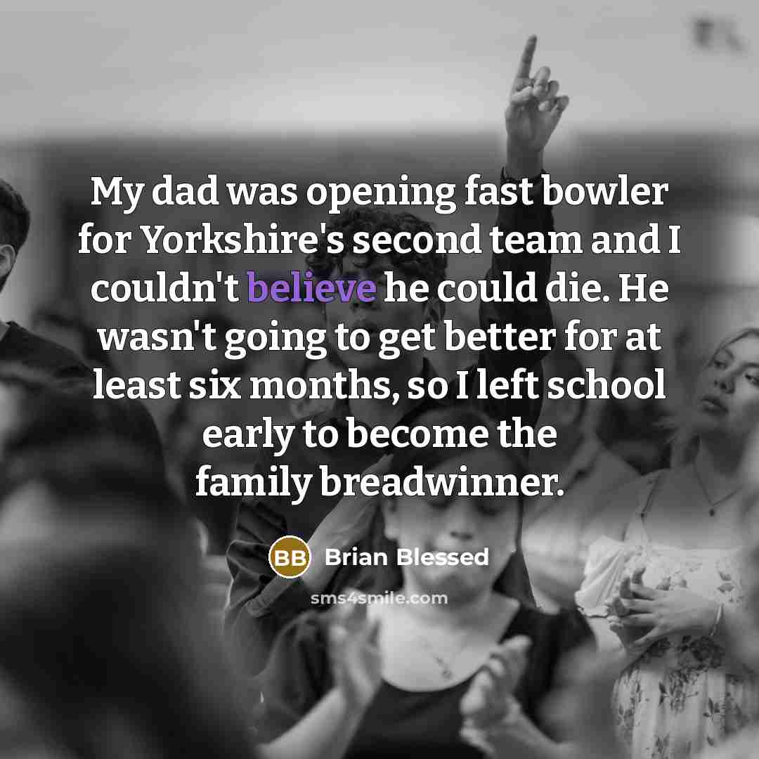 “My dad was opening fast bowler for Yorkshire's second team…” quote by Brian Blessed