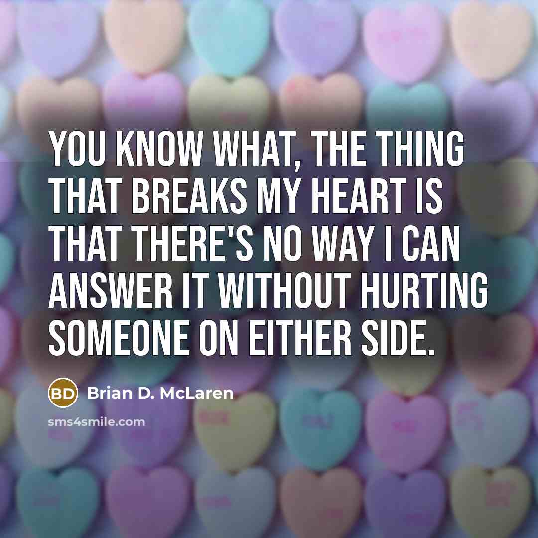 “You know what, the thing that breaks my heart is…” quote by Brian D. McLaren
