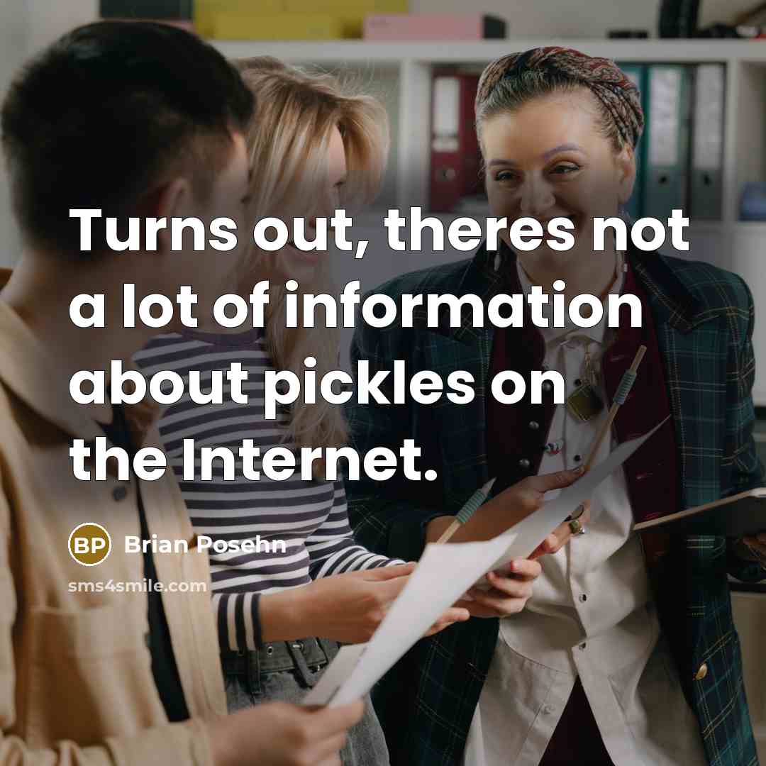 “Turns out, theres not a lot of information about pickles…” quote by Brian Posehn