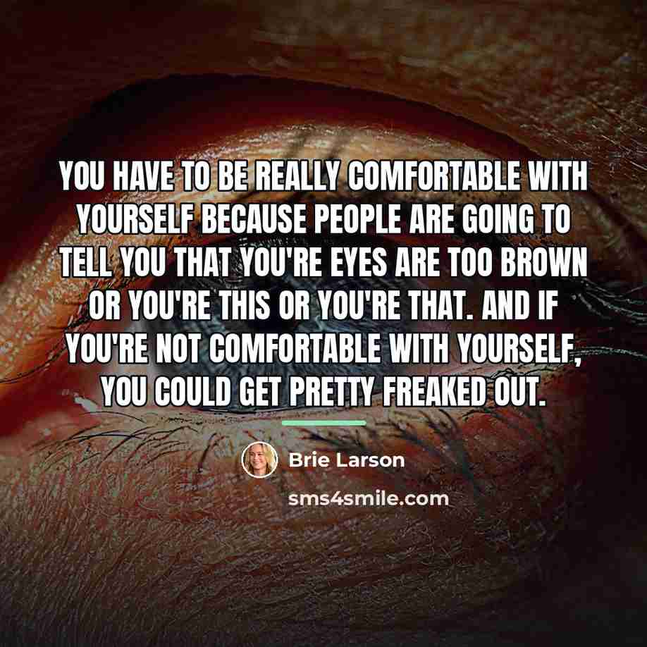 “You have to be really comfortable with yourself because people…” quote by Brie Larson