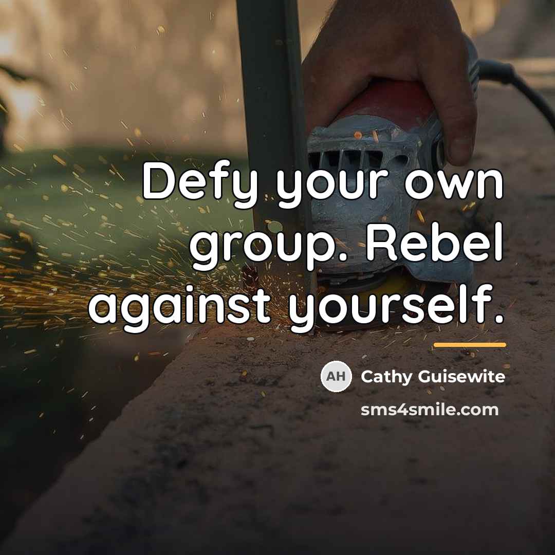 “Defy your own group. Rebel against yourself.…” quote by Cathy Guisewite