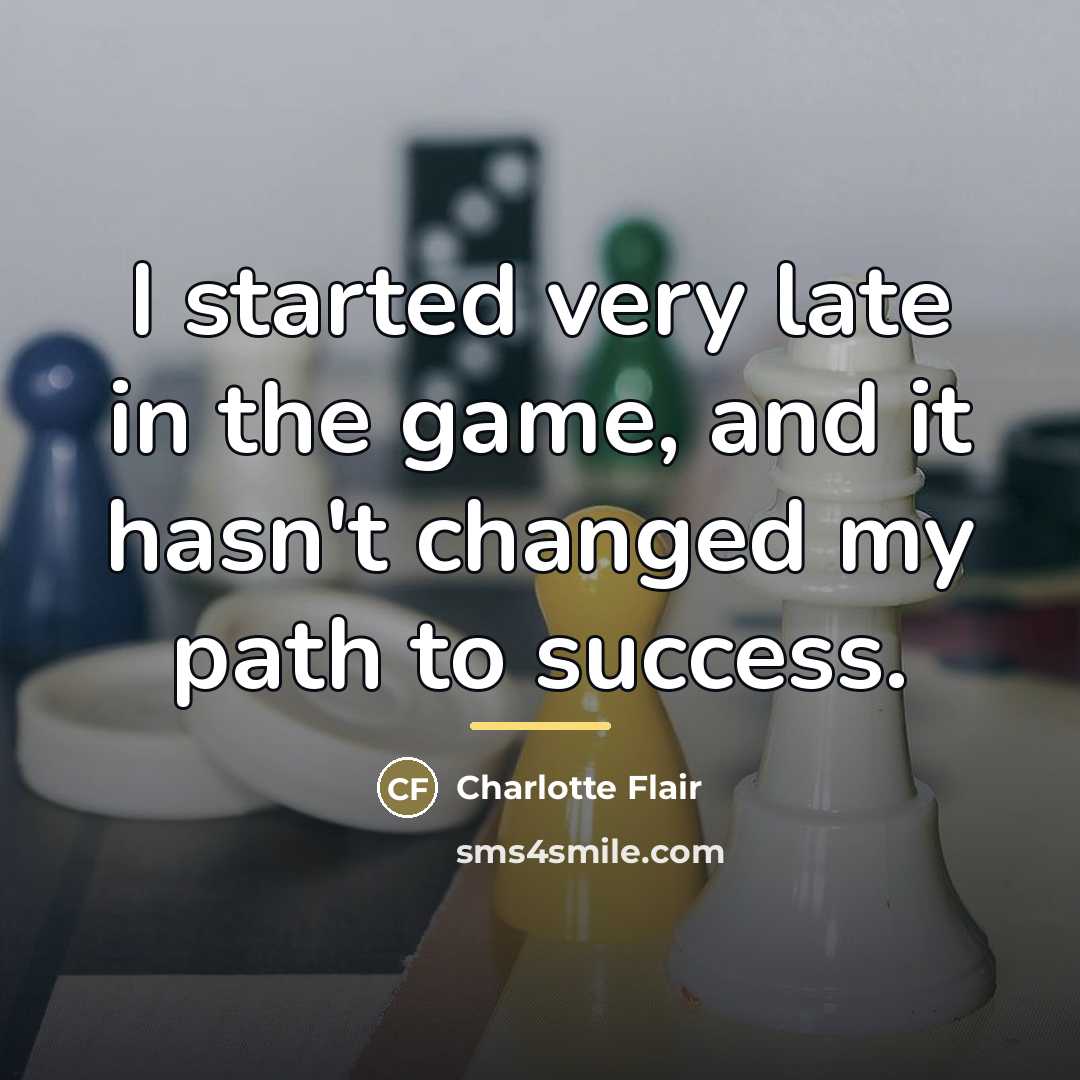 “I started very late in the game, and it hasn't…” quote by Charlotte Flair