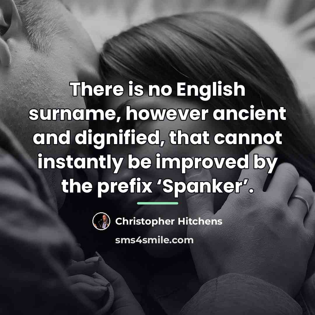 “There is no English surname, however ancient and dignified, that…” quote by Christopher Hitchens